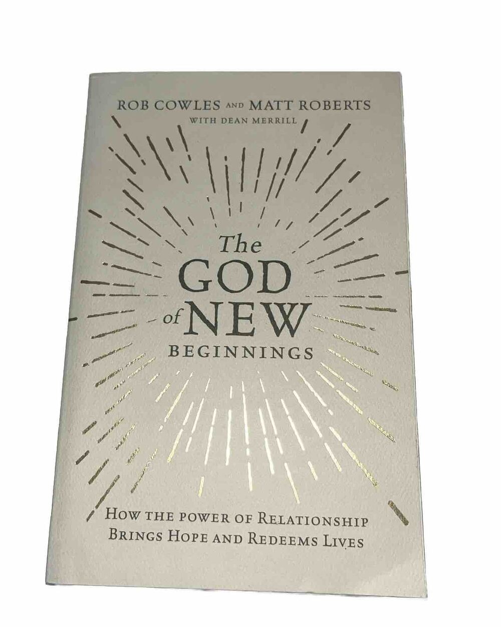 God of New Beginnings : How the Power of Relationship Brings Hope and Redeems...